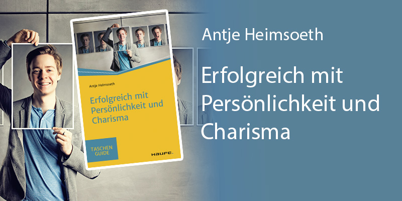 Persönlichkeit im Beruf: Zur starken Führungskraft werden - Antje Heimsoeth