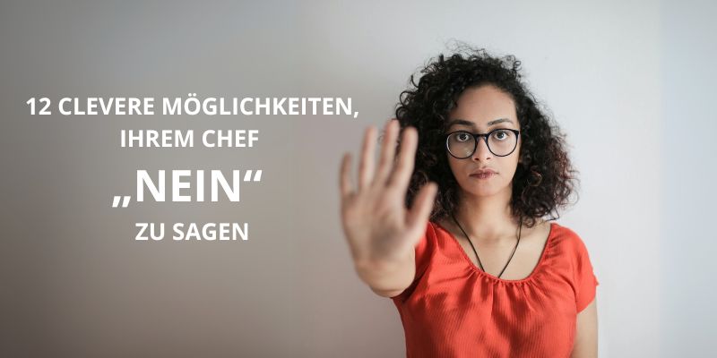 12 clevere Möglichkeiten, Ihrem Chef „Nein“ zu sagen