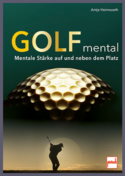 Golf mental: Mentale Stärke auf und neben dem Platz