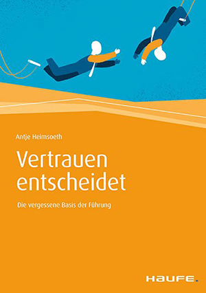 Vertrauen entscheidet: Die vergessene Basis der Führung Vertrauen entscheidet: Die vergessene Basis der Führung
